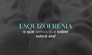 Esquizofrenia e a realidade sobre ela
