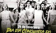 24 de fevereiro: a voz feminina que conquistou as urnas e ainda luta por respeito e espa&ccedil;o