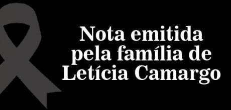 Comunicado oficial da fam&iacute;lia de Let&iacute;cia Camargo 