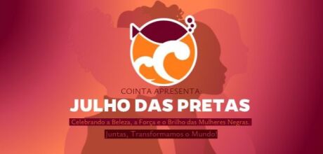 Em ação, Cointa adere à campanha Julho das Pretas e vai lançar série de vídeos de Mulheres Negras de