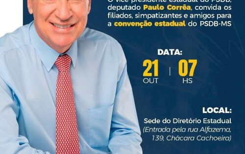 *** O vice-presidente estadual do PSDB, deputado Paulo Correa, convida para a Conven&ccedil;&atilde;o Estadual que ser&aacute; realizada neste s&aacute;bado a partir das 7h, no Diret&oacute;rio do PSDB-MS, em Campo Grande.