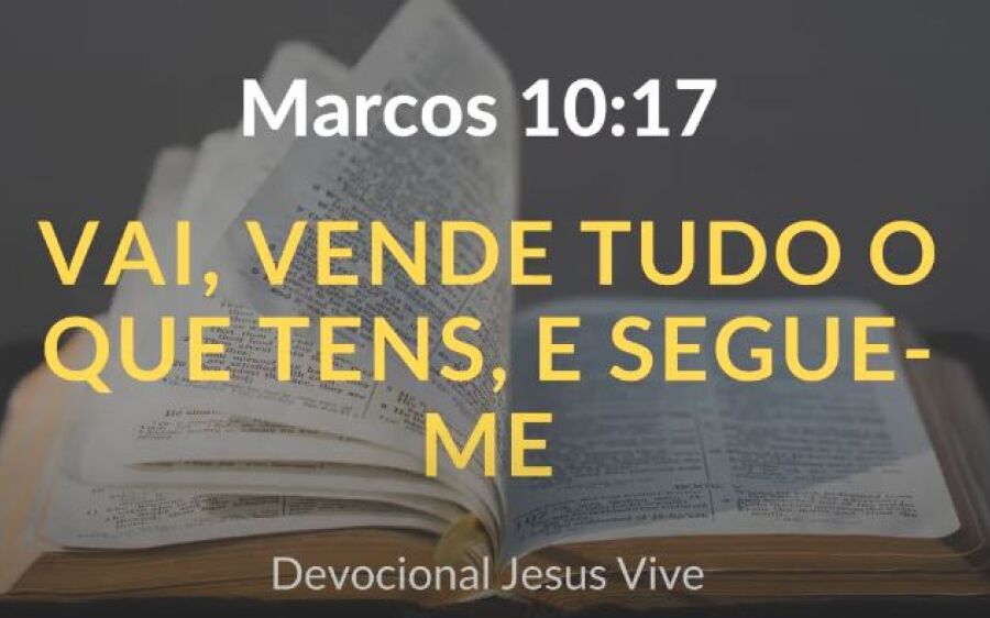 Saber Escolher - Vende tudo o que tens e segue-me! - Proclamação do Evangelho de Jesus Cristo segundo Marcos (Mc 10,17-30)