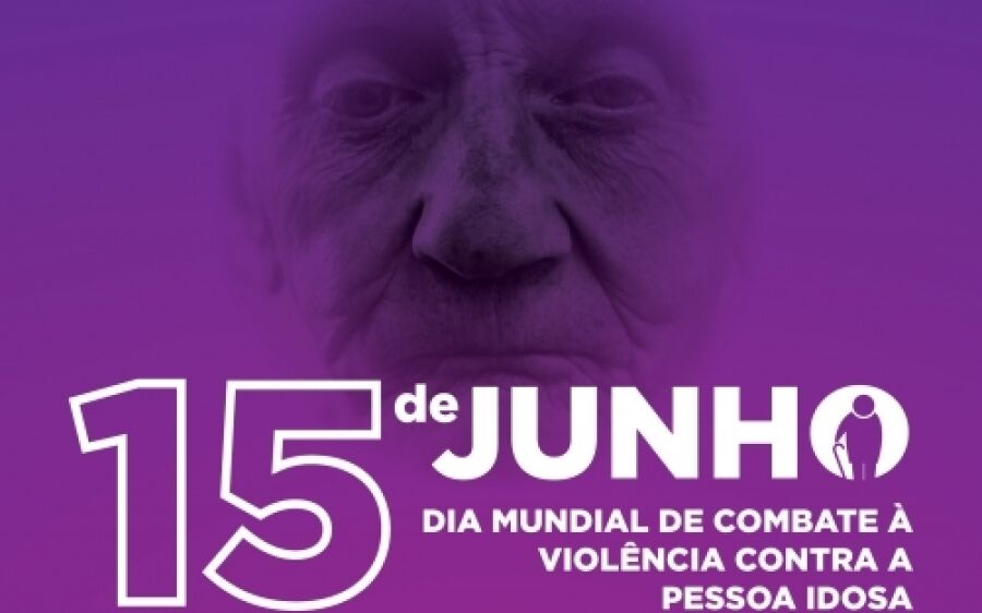    15 de junho, dia mundial de conscientização da Violência contra a Pessoa Idosa