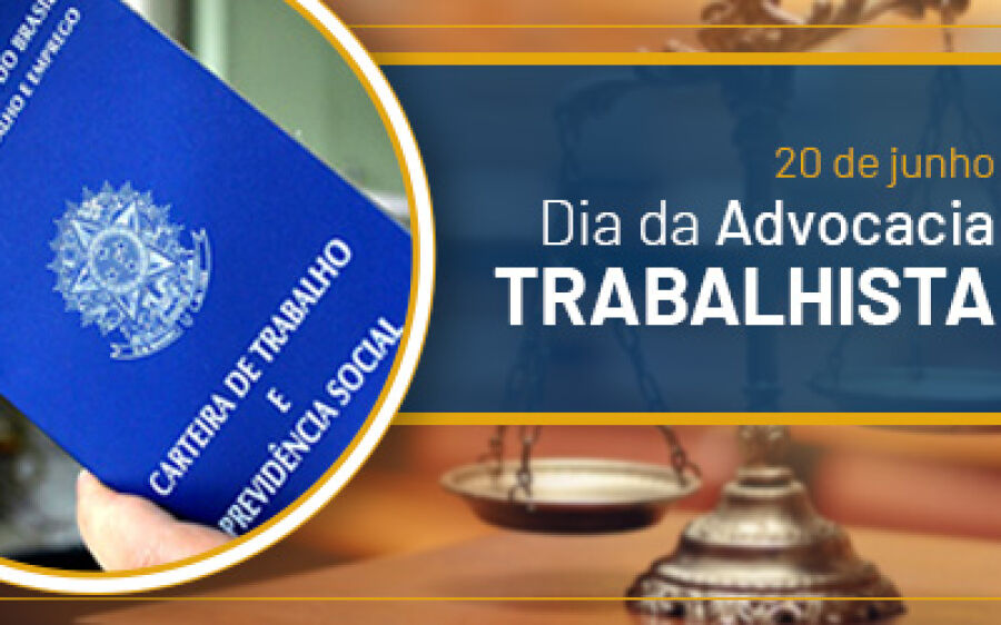  20 de junho: Dia da Advocacia Trabalhista