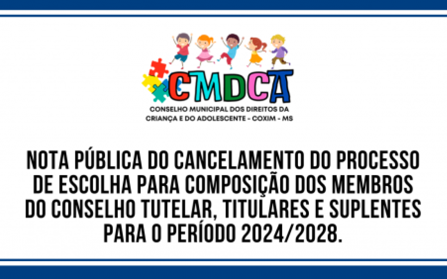 NOTA PÚBLICA DO CANCELAMENTO DO PROCESSO DE ESCOLHA PARA COMPOSIÇÃO DOS MEMBROS DO CONSELHO TUTELAR