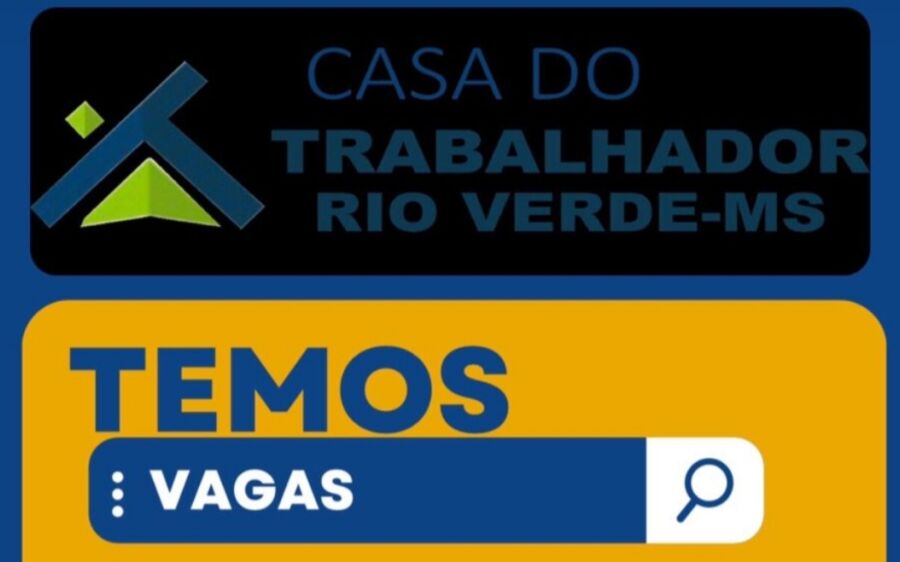 Casa do Trabalhador de Rio Verde MS Anuncia Vagas de Emprego Disponíveis